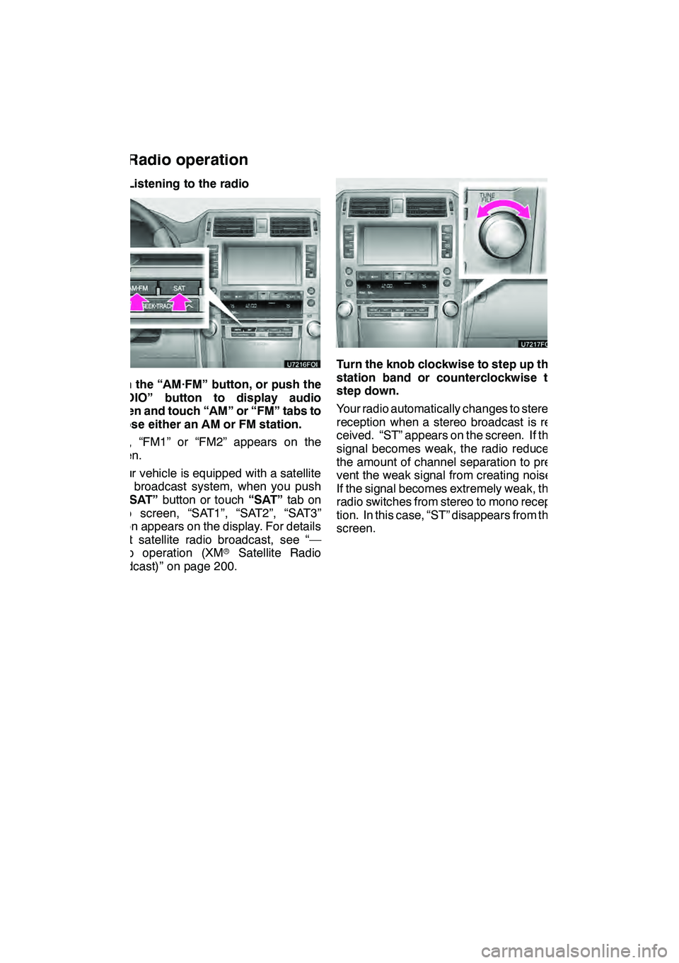 Lexus GX460 2010 Navigation Manual AUDIO/VIDEO SYSTEM
196
(a) Listening to the radio
Push the “AM·FM” button, or push the
“AUDIO” button to display audio
screen and touch “AM” or “FM” tabs to
choose either an AM or FM Lexus GX460 2010 Navigation Manual AUDIO/VIDEO SYSTEM
196
(a) Listening to the radio
Push the “AM·FM” button, or push the
“AUDIO” button to display audio
screen and touch “AM” or “FM” tabs to
choose either an AM or FM