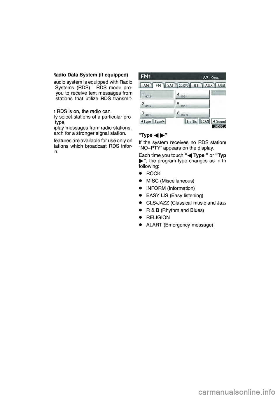 Lexus GX460 2010 Navigation Manual AUDIO/VIDEO SYSTEM
198
(d) Radio Data System (if equipped)
Your audio system is equipped with Radio
Data Systems (RDS). RDS mode pro-
vides you to receive text messages from
radio stations that utiliz Lexus GX460 2010 Navigation Manual AUDIO/VIDEO SYSTEM
198
(d) Radio Data System (if equipped)
Your audio system is equipped with Radio
Data Systems (RDS). RDS mode pro-
vides you to receive text messages from
radio stations that utiliz