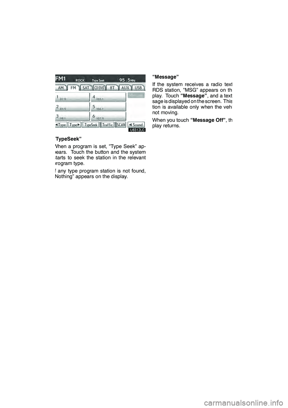 Lexus GX460 2010 Navigation Manual AUDIO/VIDEO SYSTEM
199
“TypeSeek”
When a program is set, “Type Seek” ap-
pears. Touch the button and the system
starts to seek the station in the relevant
program type.
If any type program sta Lexus GX460 2010 Navigation Manual AUDIO/VIDEO SYSTEM
199
“TypeSeek”
When a program is set, “Type Seek” ap-
pears. Touch the button and the system
starts to seek the station in the relevant
program type.
If any type program sta