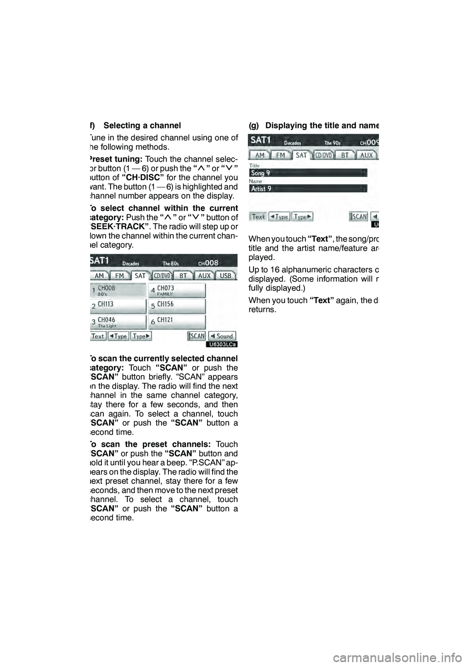 Lexus GX460 2010 Navigation Manual AUDIO/VIDEO SYSTEM
203
(f) Selecting a channel
Tune in the desired channel using one of
the following methods.
Preset tuning:Touch the channel selec-
tor button (1 — 6) or push the “
”or “”
Lexus GX460 2010 Navigation Manual AUDIO/VIDEO SYSTEM
203
(f) Selecting a channel
Tune in the desired channel using one of
the following methods.
Preset tuning:Touch the channel selec-
tor button (1 — 6) or push the “
”or “”