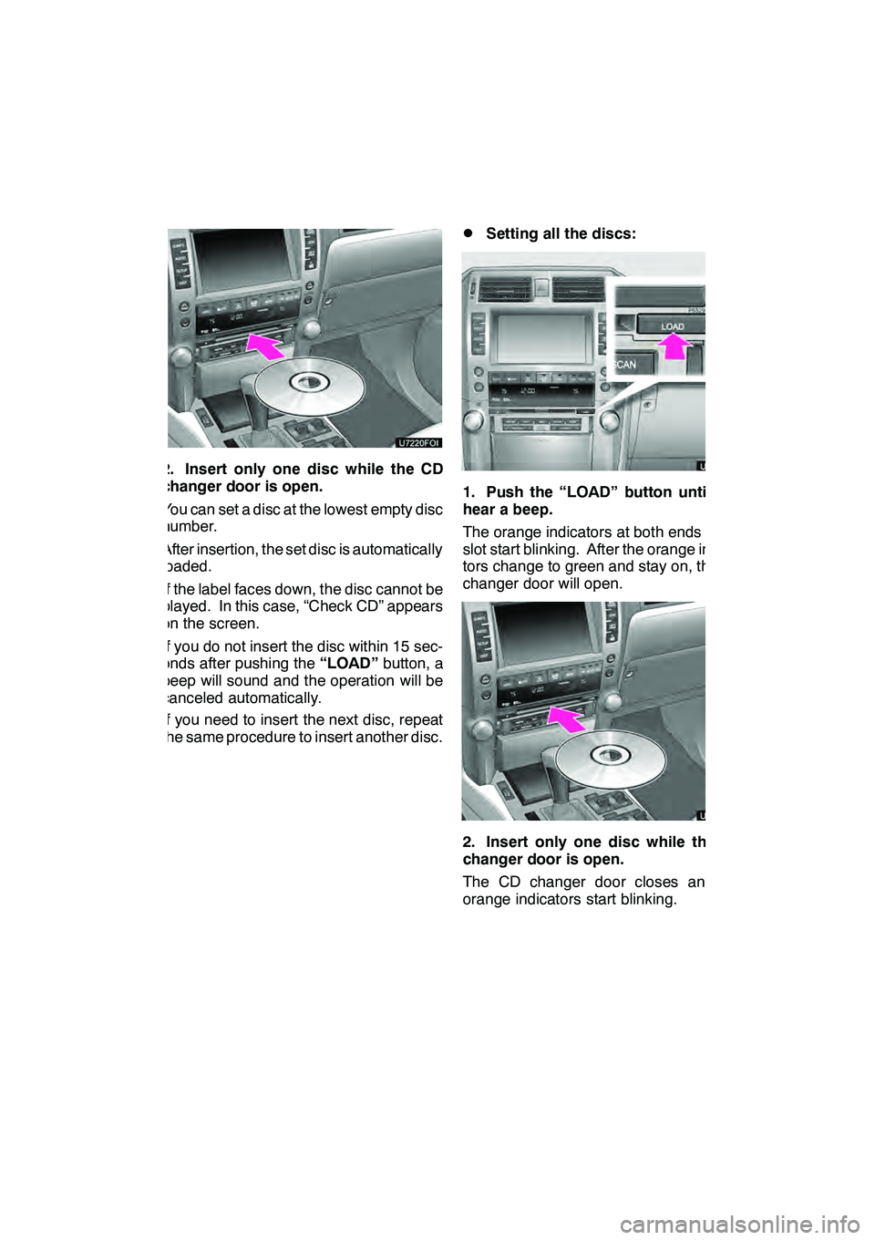 Lexus GX460 2010 Navigation Manual AUDIO/VIDEO SYSTEM
207
2. Insert only one disc while the CD
changer door is open.
You can set a disc at the lowest empty disc
number.
After insertion, the set disc is automatically
loaded.
If the labe Lexus GX460 2010 Navigation Manual AUDIO/VIDEO SYSTEM
207
2. Insert only one disc while the CD
changer door is open.
You can set a disc at the lowest empty disc
number.
After insertion, the set disc is automatically
loaded.
If the labe