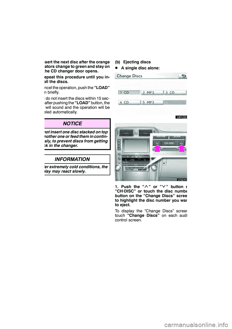 Lexus GX460 2010 Navigation Manual AUDIO/VIDEO SYSTEM
208
3. Insert the next disc after the orange
indicators change to green and stay on
and the CD changer door opens.
4. Repeat this procedure until you in-
sert all the discs.
To canc Lexus GX460 2010 Navigation Manual AUDIO/VIDEO SYSTEM
208
3. Insert the next disc after the orange
indicators change to green and stay on
and the CD changer door opens.
4. Repeat this procedure until you in-
sert all the discs.
To canc