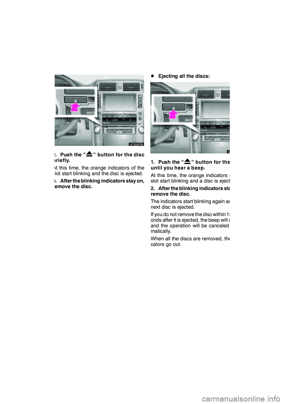 Lexus GX460 2010 Navigation Manual AUDIO/VIDEO SYSTEM
209
2. Push the “” button for the disc
briefly.
At this time, the orange indicators of the
slot start blinking and the disc is ejected.
3. After the blinking indicators stay on, Lexus GX460 2010 Navigation Manual AUDIO/VIDEO SYSTEM
209
2. Push the “” button for the disc
briefly.
At this time, the orange indicators of the
slot start blinking and the disc is ejected.
3. After the blinking indicators stay on,
