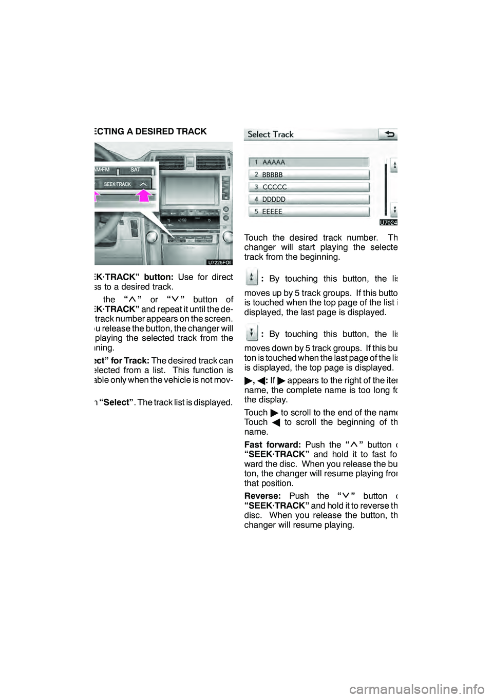 Lexus GX460 2010 Navigation Manual AUDIO/VIDEO SYSTEM
212
SELECTING A DESIRED TRACK
“SEEK·TRACK” button:Use for direct
access to a desired track.
Push the “
”or “”button of
“SEEK·TRACK” and repeat it until the de-
sir Lexus GX460 2010 Navigation Manual AUDIO/VIDEO SYSTEM
212
SELECTING A DESIRED TRACK
“SEEK·TRACK” button:Use for direct
access to a desired track.
Push the “
”or “”button of
“SEEK·TRACK” and repeat it until the de-
sir