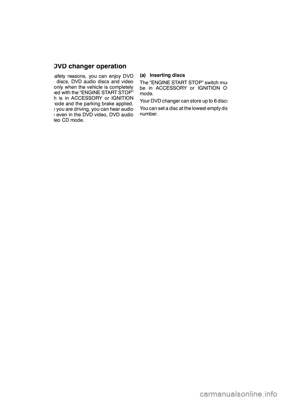Lexus GX460 2010 Navigation Manual AUDIO/VIDEO SYSTEM
220
For safety reasons, you can enjoy DVD
video discs, DVD audio discs and video
CDs only when the vehicle is completely
stopped with the “ENGINE START STOP”
switch is in ACCESS Lexus GX460 2010 Navigation Manual AUDIO/VIDEO SYSTEM
220
For safety reasons, you can enjoy DVD
video discs, DVD audio discs and video
CDs only when the vehicle is completely
stopped with the “ENGINE START STOP”
switch is in ACCESS
