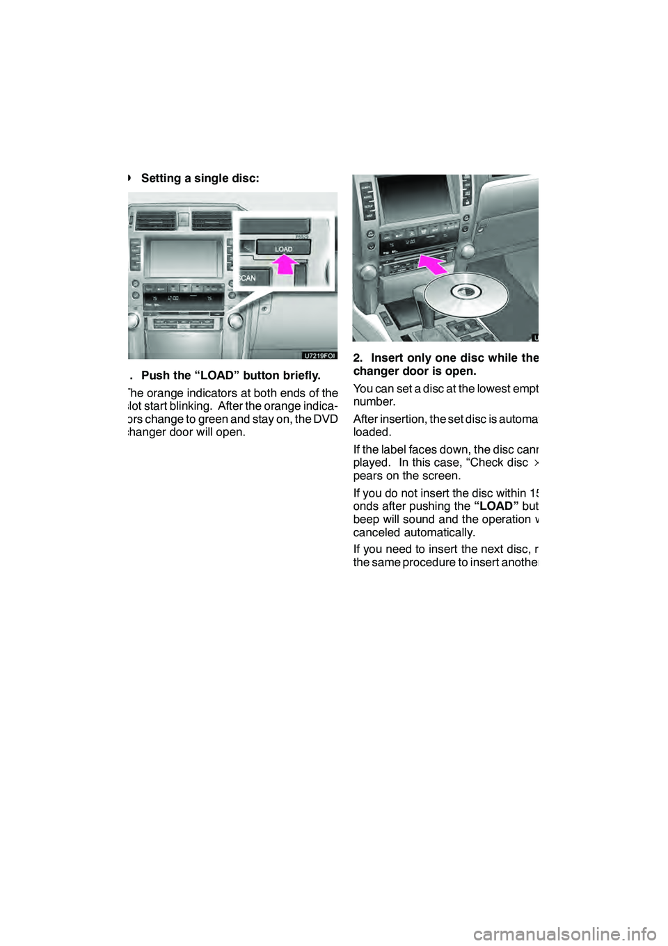 Lexus GX460 2010 Navigation Manual AUDIO/VIDEO SYSTEM
221
D
Setting a single disc:
1. Push the “LOAD” button briefly.
The orange indicators at both ends of the
slot start blinking. After the orange indica-
tors change to green and Lexus GX460 2010 Navigation Manual AUDIO/VIDEO SYSTEM
221
D
Setting a single disc:
1. Push the “LOAD” button briefly.
The orange indicators at both ends of the
slot start blinking. After the orange indica-
tors change to green and