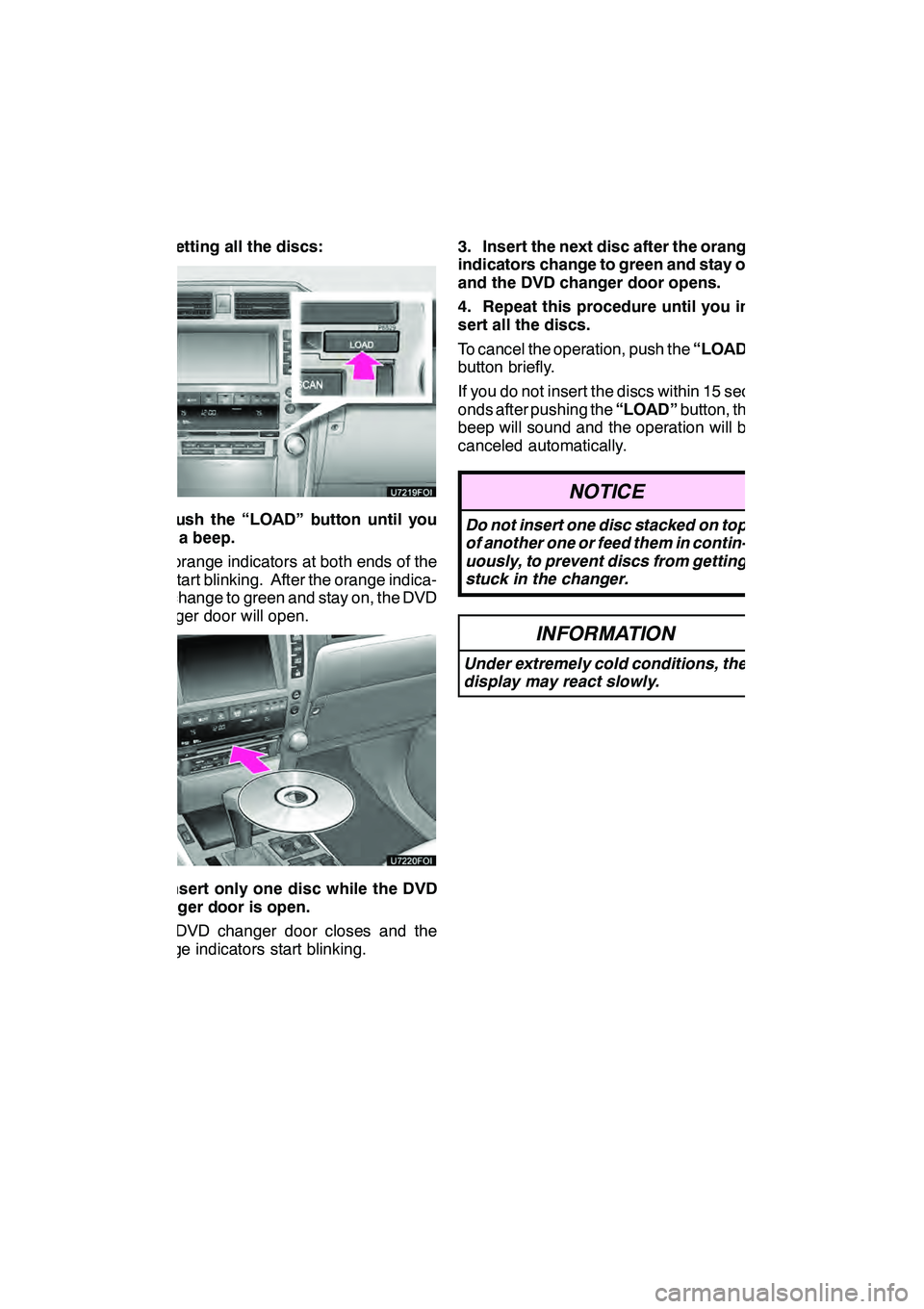 Lexus GX460 2010 Navigation Manual AUDIO/VIDEO SYSTEM
222 D
Setting all the discs:
1. Push the “LOAD” button until you
hear a beep.
The orange indicators at both ends of the
slot start blinking. After the orange indica-
tors change Lexus GX460 2010 Navigation Manual AUDIO/VIDEO SYSTEM
222 D
Setting all the discs:
1. Push the “LOAD” button until you
hear a beep.
The orange indicators at both ends of the
slot start blinking. After the orange indica-
tors change