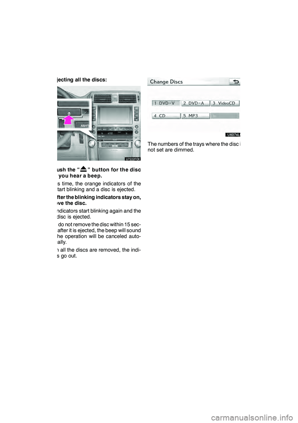 Lexus GX460 2010  Navigation Manual AUDIO/VIDEO SYSTEM
224 D
Ejecting all the discs:
1. Push the “” button for the disc
until you hear a beep.
At this time, the orange indicators of the
slot start blinking and a disc is ejected.
2. 
