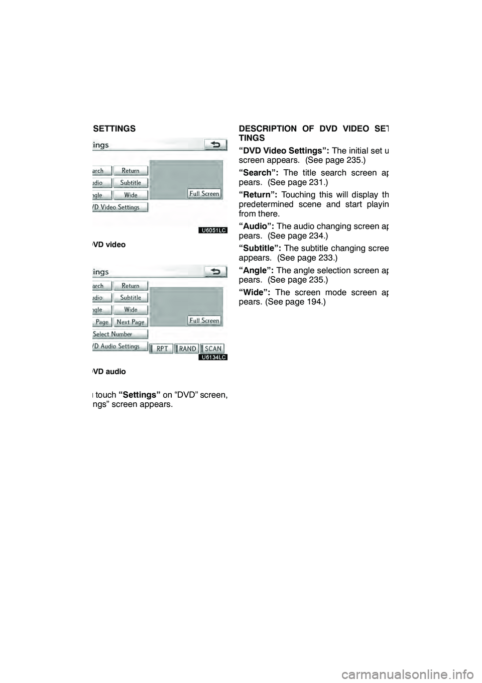 Lexus GX460 2010 Navigation Manual AUDIO/VIDEO SYSTEM
228
DVD SETTINGS
"DVD video
"DVD audio
If you touch “Settings”on “DVD” screen,
“Settings” screen appears. DESCRIPTION OF DVD VIDEO SET-
TINGS
“DVD Video Settings”:
T Lexus GX460 2010 Navigation Manual AUDIO/VIDEO SYSTEM
228
DVD SETTINGS
"DVD video
"DVD audio
If you touch “Settings”on “DVD” screen,
“Settings” screen appears. DESCRIPTION OF DVD VIDEO SET-
TINGS
“DVD Video Settings”:
T