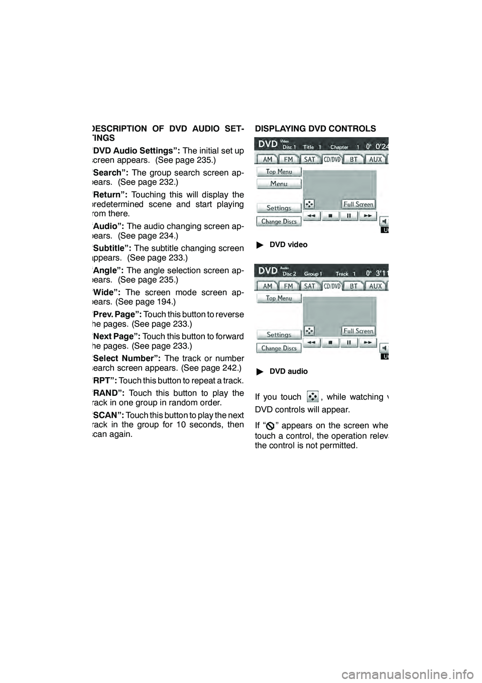 Lexus GX460 2010 Navigation Manual AUDIO/VIDEO SYSTEM
229
DESCRIPTION OF DVD AUDIO SET-
TINGS
“DVD Audio Settings”:The initial set up
screen appears. (See page 235.)
“Search”: The group search screen ap-
pears. (See page 232.)
Lexus GX460 2010 Navigation Manual AUDIO/VIDEO SYSTEM
229
DESCRIPTION OF DVD AUDIO SET-
TINGS
“DVD Audio Settings”:The initial set up
screen appears. (See page 235.)
“Search”: The group search screen ap-
pears. (See page 232.)