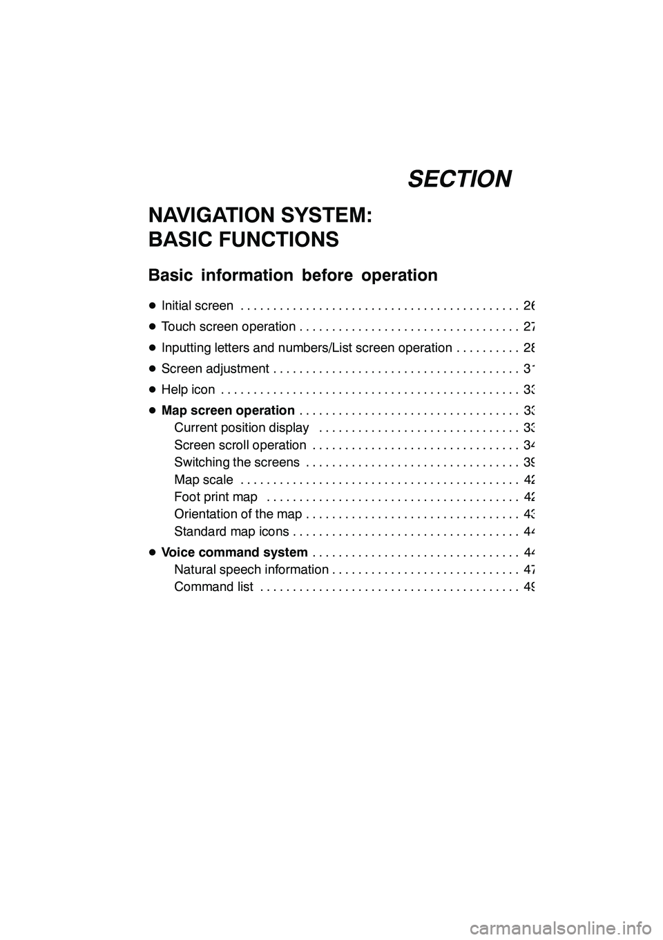 Lexus GX460 2010 Navigation Manual SECTION1
NAVIGATION SYSTEM: BASIC FUNCTIONS
25
NAVIGATION SYSTEM:
BASIC FUNCTIONS
Basic information before operation
DInitial screen 26 ...........................................
D Touch screen opera Lexus GX460 2010 Navigation Manual SECTION1
NAVIGATION SYSTEM: BASIC FUNCTIONS
25
NAVIGATION SYSTEM:
BASIC FUNCTIONS
Basic information before operation
DInitial screen 26 ...........................................
D Touch screen opera