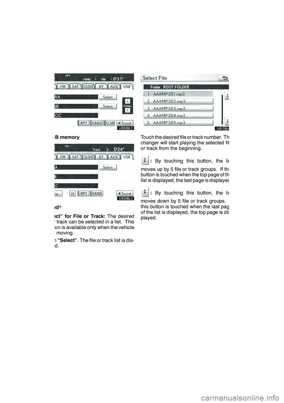 Lexus GX460 2010 Navigation Manual AUDIO/VIDEO SYSTEM
258
"USB memory
"iPod r
“Select” for File or Track: The desired
file or track can be selected in a list. This
function is available only when the vehicle
is not moving.
Touch Lexus GX460 2010 Navigation Manual AUDIO/VIDEO SYSTEM
258
"USB memory
"iPod r
“Select” for File or Track: The desired
file or track can be selected in a list. This
function is available only when the vehicle
is not moving.
Touch