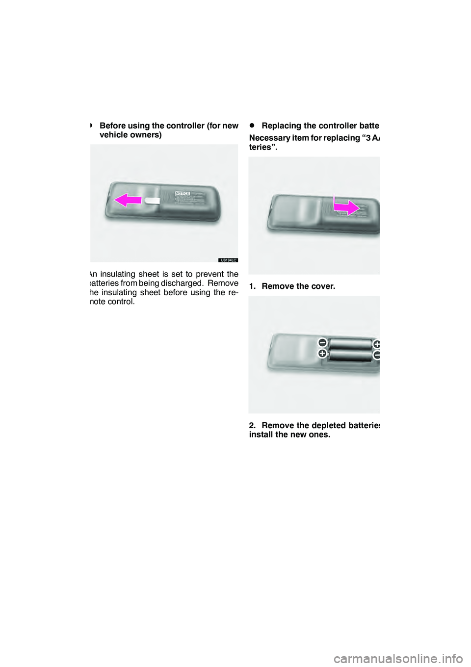 Lexus GX460 2010 Navigation Manual AUDIO/VIDEO SYSTEM
265
D
Before using the controller (for new
vehicle owners)
An insulating sheet is set to prevent the
batteries from being discharged. Remove
the insulating sheet before using the re Lexus GX460 2010 Navigation Manual AUDIO/VIDEO SYSTEM
265
D
Before using the controller (for new
vehicle owners)
An insulating sheet is set to prevent the
batteries from being discharged. Remove
the insulating sheet before using the re