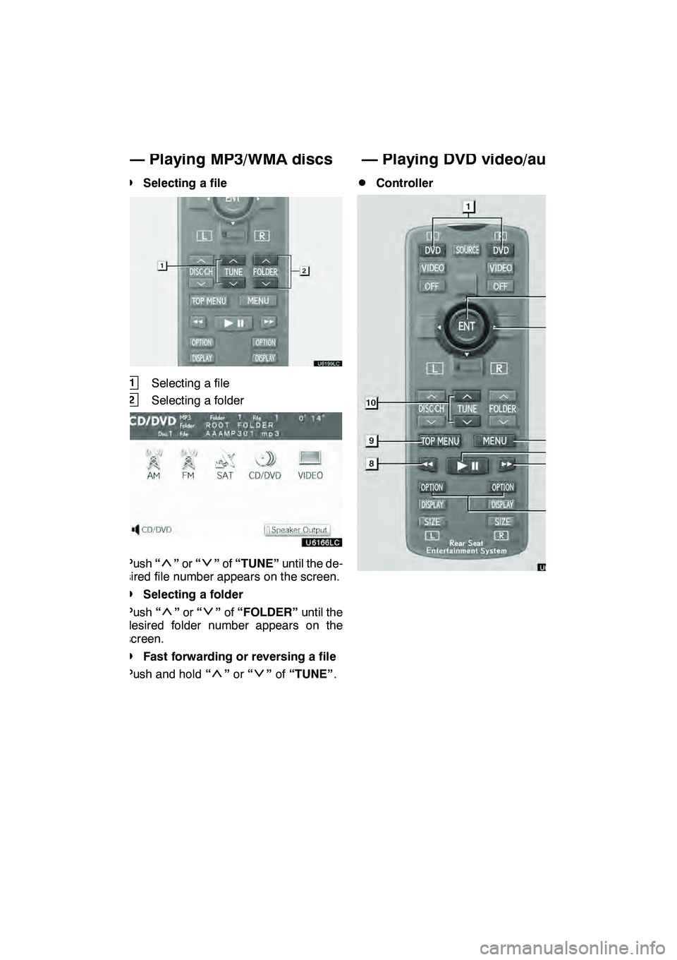 Lexus GX460 2010  Navigation Manual AUDIO/VIDEO SYSTEM
271
D
Selecting a file
1Selecting a file
2Selecting a folder
Push
“”or “”of “TUNE” until the de-
sired file number appears on the screen.
DSelecting a folder
Push “
