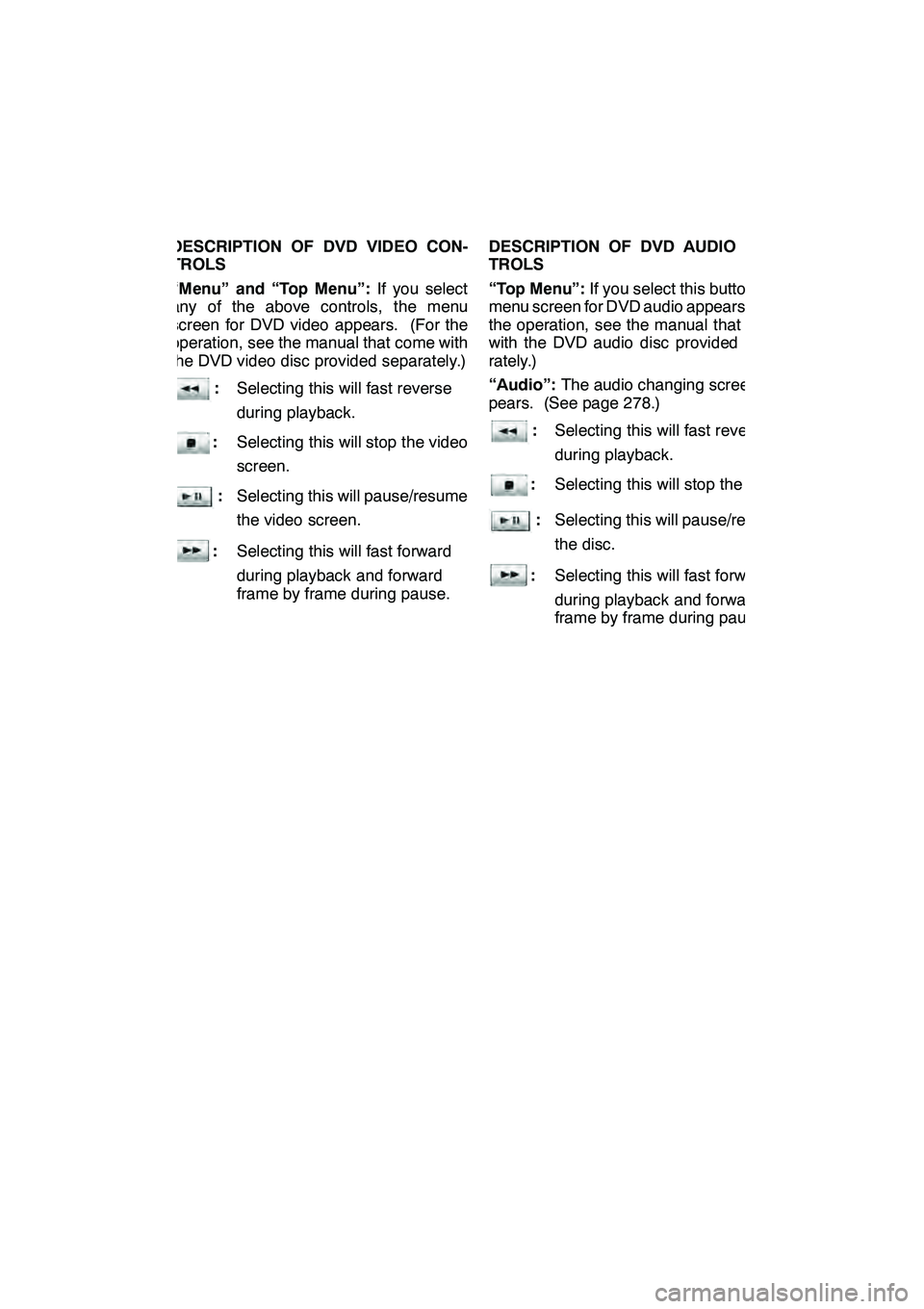 Lexus GX460 2010 Navigation Manual AUDIO/VIDEO SYSTEM
273
DESCRIPTION OF DVD VIDEO CON-
TROLS
“Menu” and “Top Menu”:If you select
any of the above controls, the menu
screen for DVD video appears. (For the
operation, see the man Lexus GX460 2010 Navigation Manual AUDIO/VIDEO SYSTEM
273
DESCRIPTION OF DVD VIDEO CON-
TROLS
“Menu” and “Top Menu”:If you select
any of the above controls, the menu
screen for DVD video appears. (For the
operation, see the man