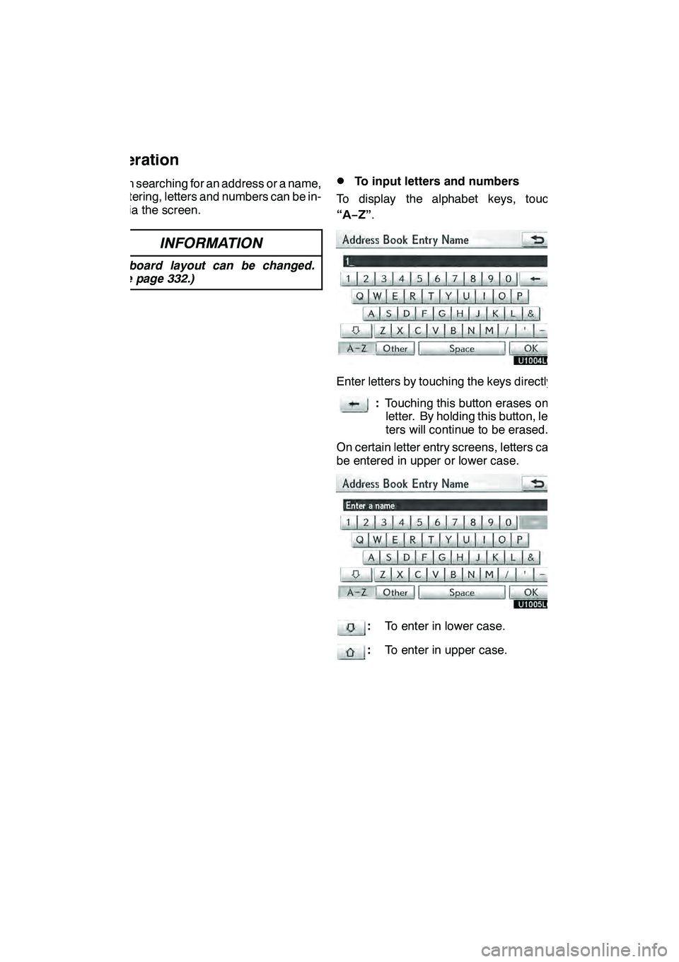 Lexus GX460 2010 Navigation Manual NAVIGATION SYSTEM: BASIC FUNCTIONS
28
When searching for an address or a name,
or entering, letters and numbers can be in-
put via the screen.
INFORMATION
Keyboard layout can be changed.
(See page 332 Lexus GX460 2010 Navigation Manual NAVIGATION SYSTEM: BASIC FUNCTIONS
28
When searching for an address or a name,
or entering, letters and numbers can be in-
put via the screen.
INFORMATION
Keyboard layout can be changed.
(See page 332