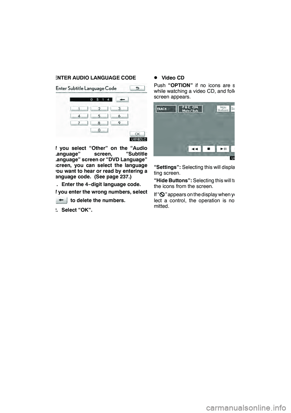 Lexus GX460 2010 Navigation Manual AUDIO/VIDEO SYSTEM
281
ENTER AUDIO LANGUAGE CODE
If you select “Other” on the “Audio
Language” screen, “Subtitle
Language” screen or “DVD Language”
screen, you can select the language
Lexus GX460 2010 Navigation Manual AUDIO/VIDEO SYSTEM
281
ENTER AUDIO LANGUAGE CODE
If you select “Other” on the “Audio
Language” screen, “Subtitle
Language” screen or “DVD Language”
screen, you can select the language