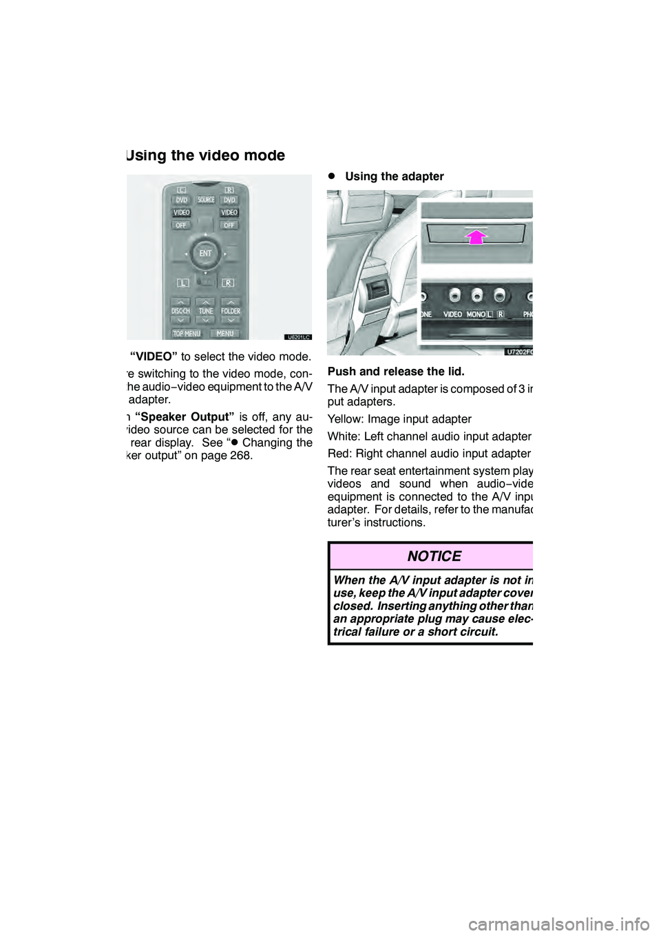 Lexus GX460 2010 Navigation Manual AUDIO/VIDEO SYSTEM
284
Push“VIDEO” to select the video mode.
Before switching to the video mode, con-
nect the audio −video equipment to the A/V
input adapter.
When “Speaker Output” is off, Lexus GX460 2010 Navigation Manual AUDIO/VIDEO SYSTEM
284
Push“VIDEO” to select the video mode.
Before switching to the video mode, con-
nect the audio −video equipment to the A/V
input adapter.
When “Speaker Output” is off,