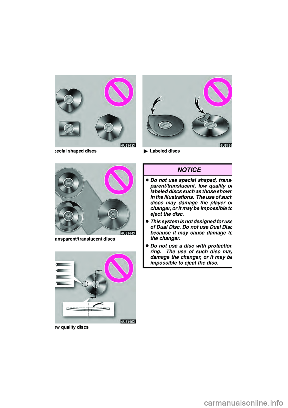 Lexus GX460 2010 Navigation Manual AUDIO/VIDEO SYSTEM
290
"Special shaped discs
"Transparent/translucent discs
"Low quality discs
"Labeled discs
NOTICE
DDo not use special shaped, trans-
parent/translucent, low quality or
labeled discs Lexus GX460 2010 Navigation Manual AUDIO/VIDEO SYSTEM
290
"Special shaped discs
"Transparent/translucent discs
"Low quality discs
"Labeled discs
NOTICE
DDo not use special shaped, trans-
parent/translucent, low quality or
labeled discs