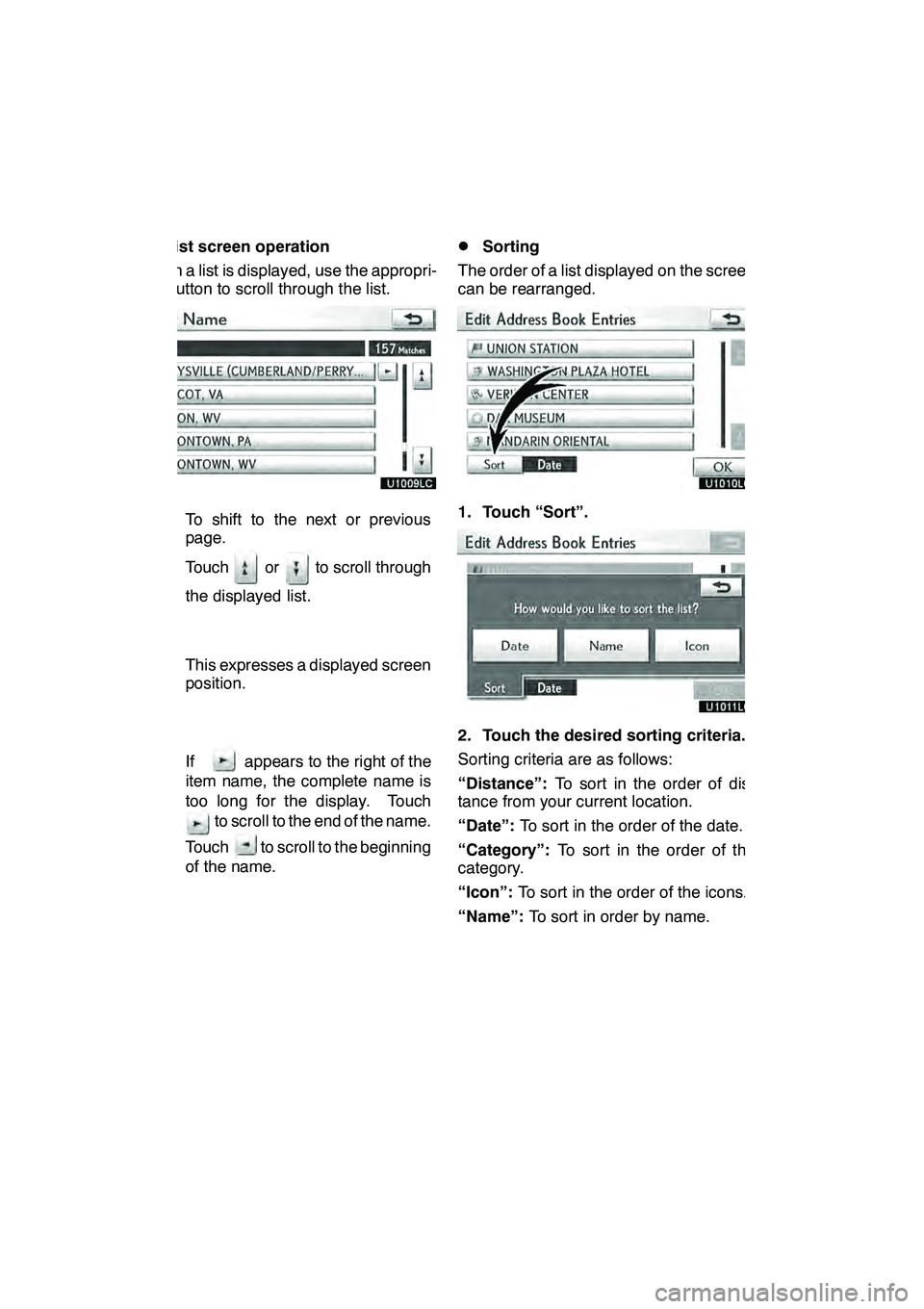 Lexus GX460 2010 Navigation Manual NAVIGATION SYSTEM: BASIC FUNCTIONS
30 D
List screen operation
When a list is displayed, use the appropri-
ate button to scroll through the list.
To shift to the next or previous
page.
Touch or to scro Lexus GX460 2010 Navigation Manual NAVIGATION SYSTEM: BASIC FUNCTIONS
30 D
List screen operation
When a list is displayed, use the appropri-
ate button to scroll through the list.
To shift to the next or previous
page.
Touch or to scro