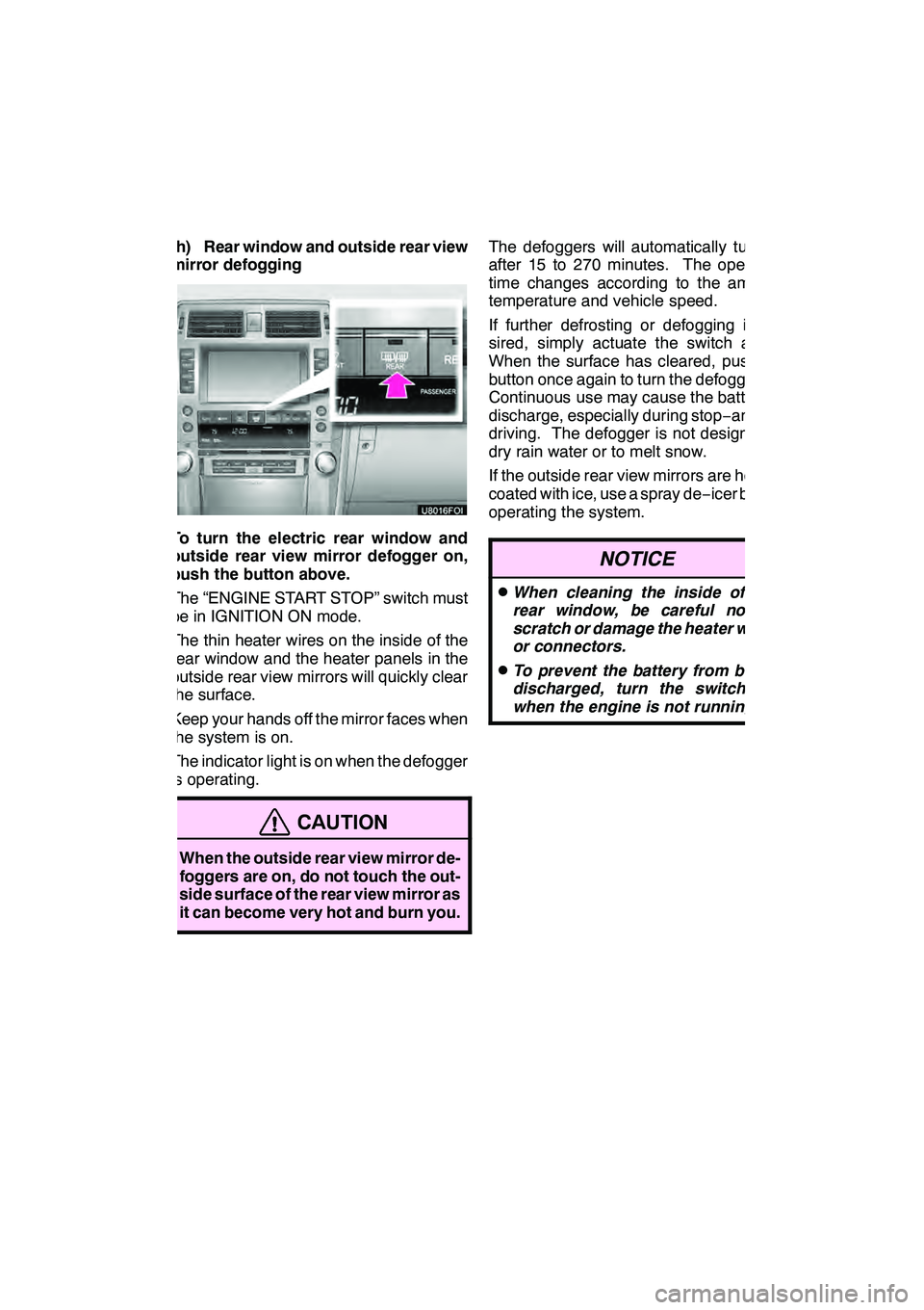 Lexus GX460 2010 Navigation Manual AIR CONDITIONING
309
(h) Rear window and outside rear view
mirror defogging
To turn the electric rear window and
outside rear view mirror defogger on,
push the button above.
The āENGINE START STOPā Lexus GX460 2010 Navigation Manual AIR CONDITIONING
309
(h) Rear window and outside rear view
mirror defogging
To turn the electric rear window and
outside rear view mirror defogger on,
push the button above.
The āENGINE START STOPā
