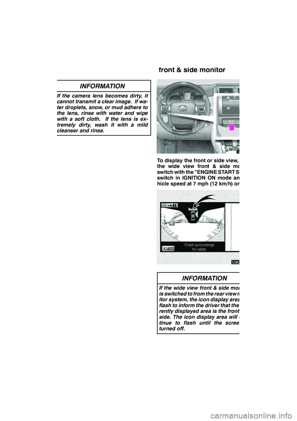 Lexus GX460 2010  Navigation Manual WIDE VIEW FRONT & SIDE MONITOR
315
INFORMATION
If the camera lens becomes dirty, it
cannot transmit a clear image. If wa-
ter droplets, snow, or mud adhere to
the lens, rinse with water and wipe
with 