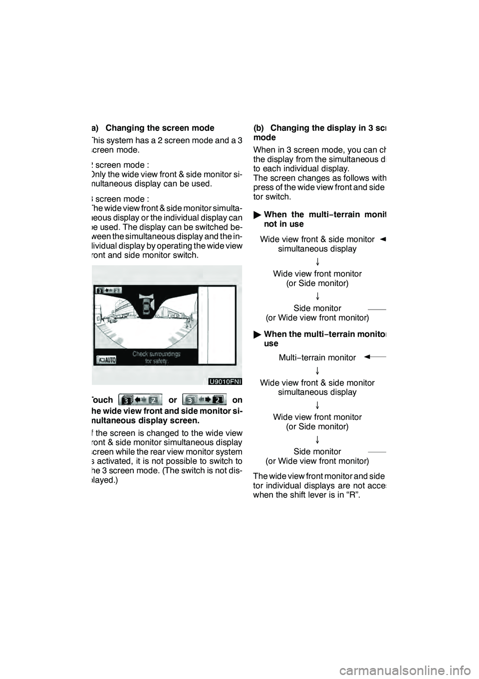 Lexus GX460 2010  Navigation Manual WIDE VIEW FRONT & SIDE MONITOR
319
(a) Changing the screen mode
This system has a 2 screen mode and a 3
screen mode.
2 screen mode :
Only the wide view front & side monitor si-
multaneous display can 