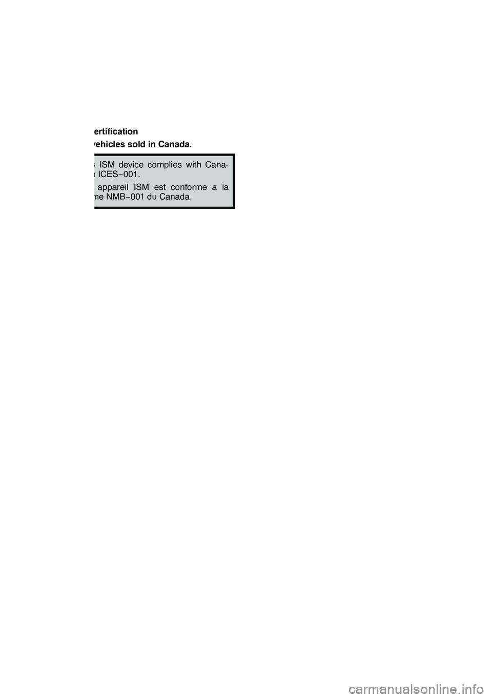 Lexus GX460 2010  Navigation Manual INTUITIVE PARKING ASSIST
328 D
Certification
For vehicles sold in Canada.
This ISM device complies with Cana-
dian ICES −001.
Cet appareil ISM est conforme a la
norme NMB −001 du Canada.
GX460 Nav