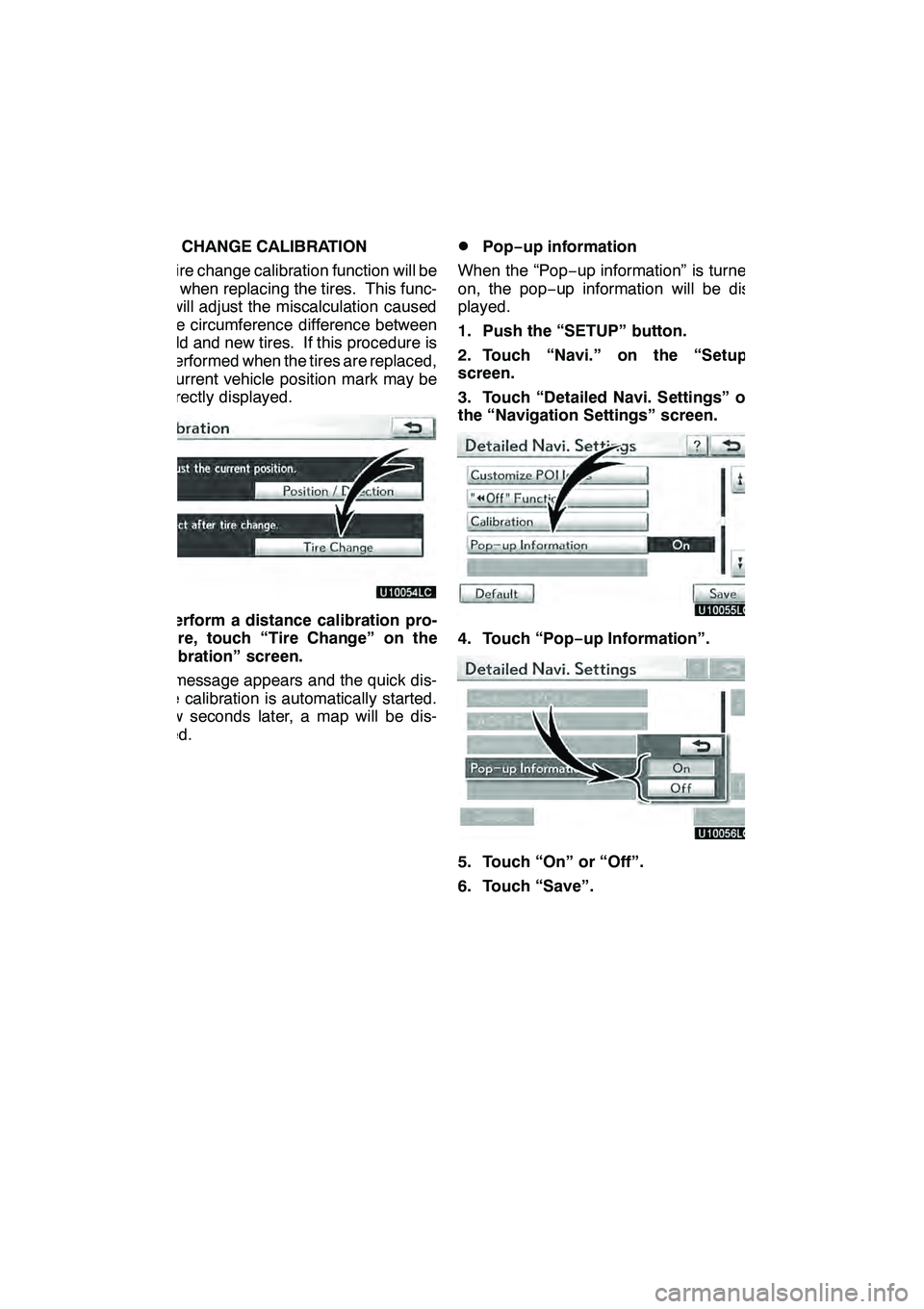 Lexus GX460 2010 Navigation Manual SETUP
348
TIRE CHANGE CALIBRATION
The tire change calibration function will be
used when replacing the tires. This func-
tion will adjust the miscalculation caused
by the circumference difference betw Lexus GX460 2010 Navigation Manual SETUP
348
TIRE CHANGE CALIBRATION
The tire change calibration function will be
used when replacing the tires. This func-
tion will adjust the miscalculation caused
by the circumference difference betw