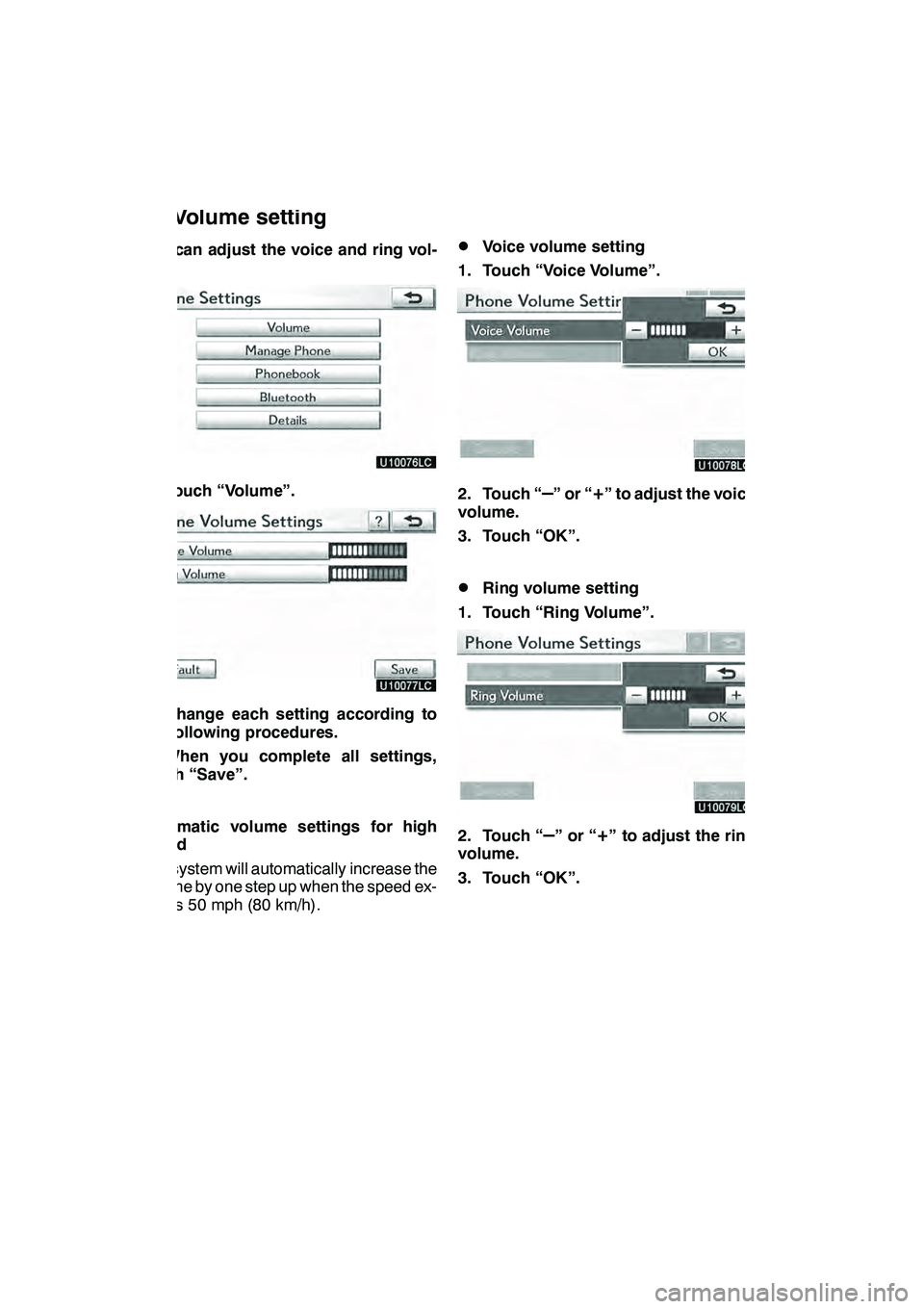 Lexus GX460 2010  Navigation Manual SETUP
350
You can adjust the voice and ring vol-
ume.
1. Touch “Volume”.
2. Change each setting according to
the following procedures.
3. When you complete all settings,
touch “Save”.
Automati