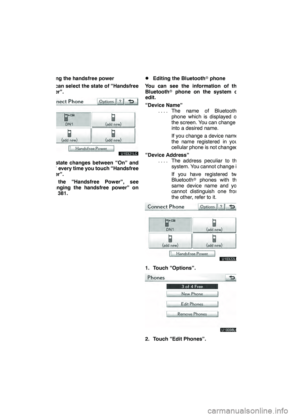 Lexus GX460 2010 Navigation Manual SETUP
356
Setting the handsfree power
You can select the state of “Handsfree
Power”.
The state changes between “On” and
“Off” every time you touch “Handsfree
Power”.
For the “Handsfr Lexus GX460 2010 Navigation Manual SETUP
356
Setting the handsfree power
You can select the state of “Handsfree
Power”.
The state changes between “On” and
“Off” every time you touch “Handsfree
Power”.
For the “Handsfr
