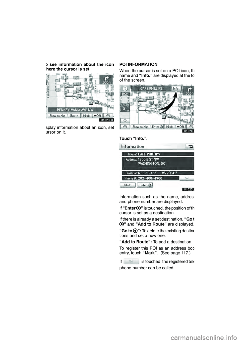Lexus GX460 2010 Navigation Manual NAVIGATION SYSTEM: BASIC FUNCTIONS
36 D
To see information about the icon
where the cursor is set
To display information about an icon, set
the cursor on it.POI INFORMATION
When the cursor is set on a Lexus GX460 2010 Navigation Manual NAVIGATION SYSTEM: BASIC FUNCTIONS
36 D
To see information about the icon
where the cursor is set
To display information about an icon, set
the cursor on it.POI INFORMATION
When the cursor is set on a