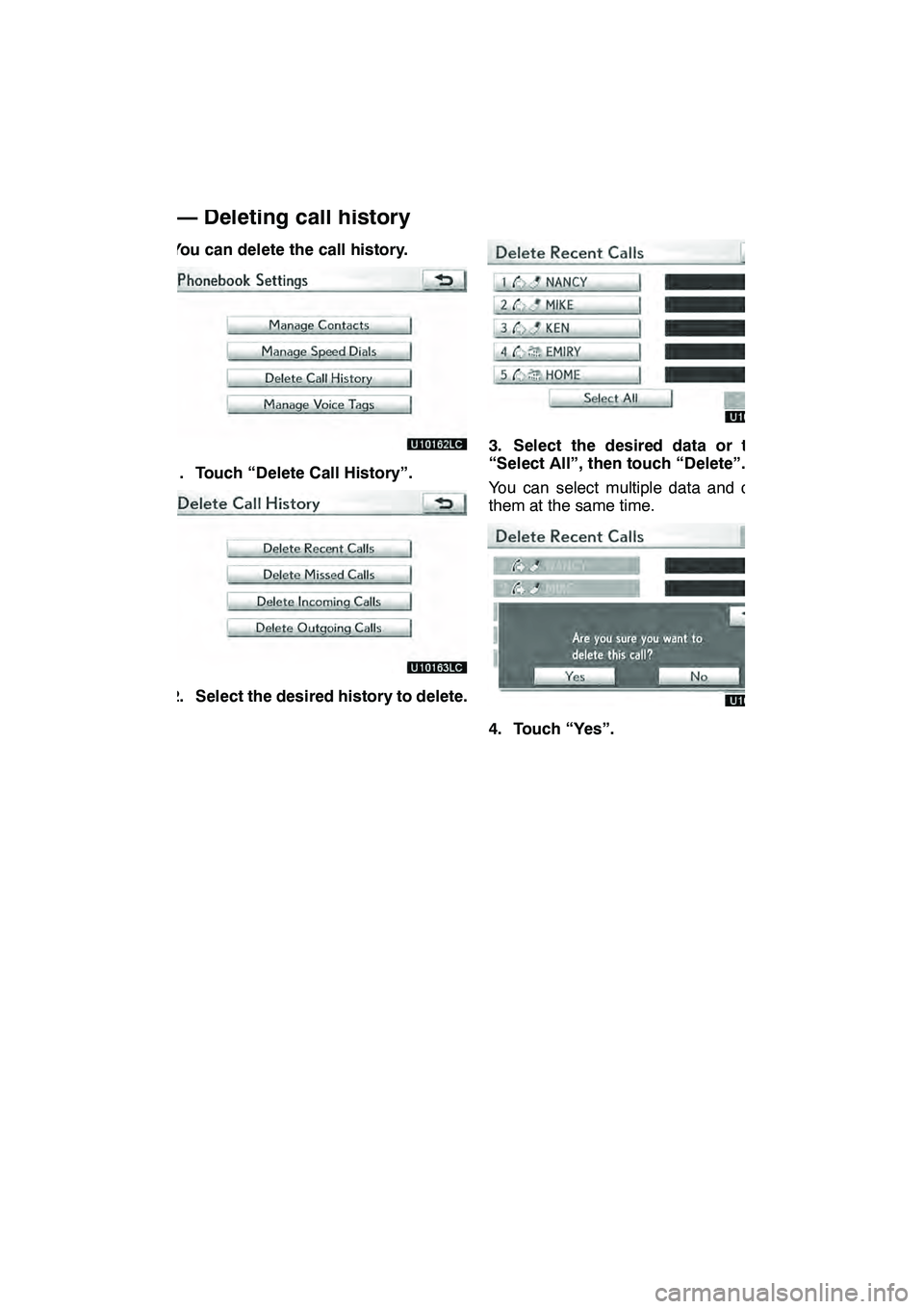 Lexus GX460 2010  Navigation Manual SETUP
375
You can delete the call history.
1. Touch “Delete Call History”.
2. Select the desired history to delete.
3. Select the desired data or touch
“Select All”, then touch “Delete”.
Y