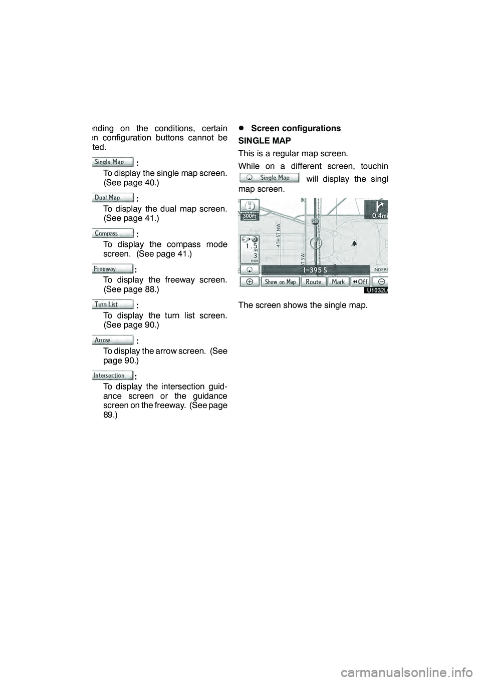 Lexus GX460 2010 Navigation Manual NAVIGATION SYSTEM: BASIC FUNCTIONS
40
Depending on the conditions, certain
screen configuration buttons cannot be
selected.
:
To display the single map screen.
(See page 40.)
:
To display the dual map Lexus GX460 2010 Navigation Manual NAVIGATION SYSTEM: BASIC FUNCTIONS
40
Depending on the conditions, certain
screen configuration buttons cannot be
selected.
:
To display the single map screen.
(See page 40.)
:
To display the dual map