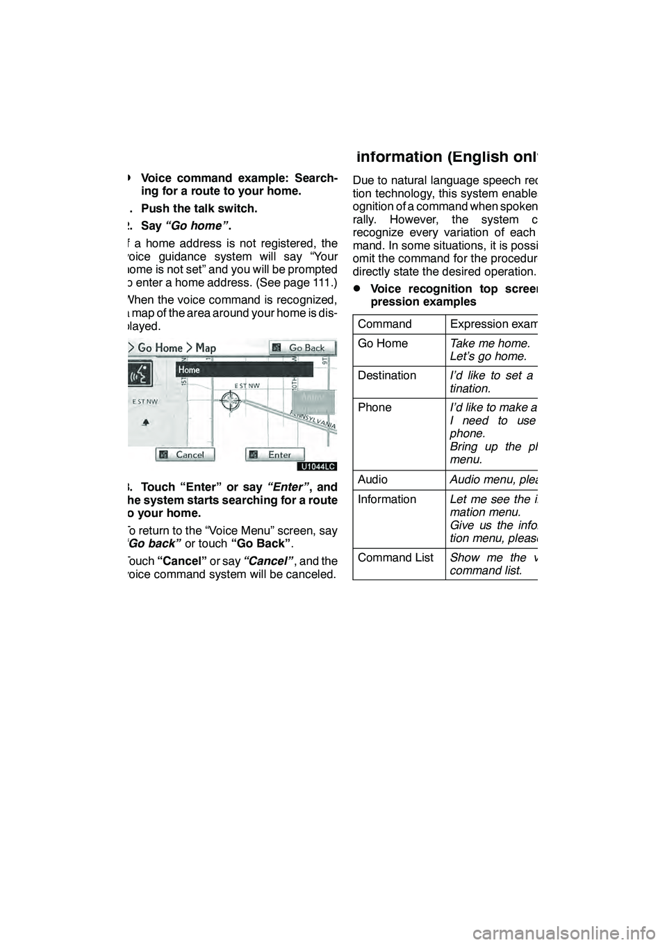 Lexus GX460 2010 Navigation Manual NAVIGATION SYSTEM: BASIC FUNCTIONS
47
D
Voice command example: Search-
ing for a route to your home.
1. Push the talk switch.
2. Say “Go home” .
If a home address is not registered, the
voice guid Lexus GX460 2010 Navigation Manual NAVIGATION SYSTEM: BASIC FUNCTIONS
47
D
Voice command example: Search-
ing for a route to your home.
1. Push the talk switch.
2. Say “Go home” .
If a home address is not registered, the
voice guid