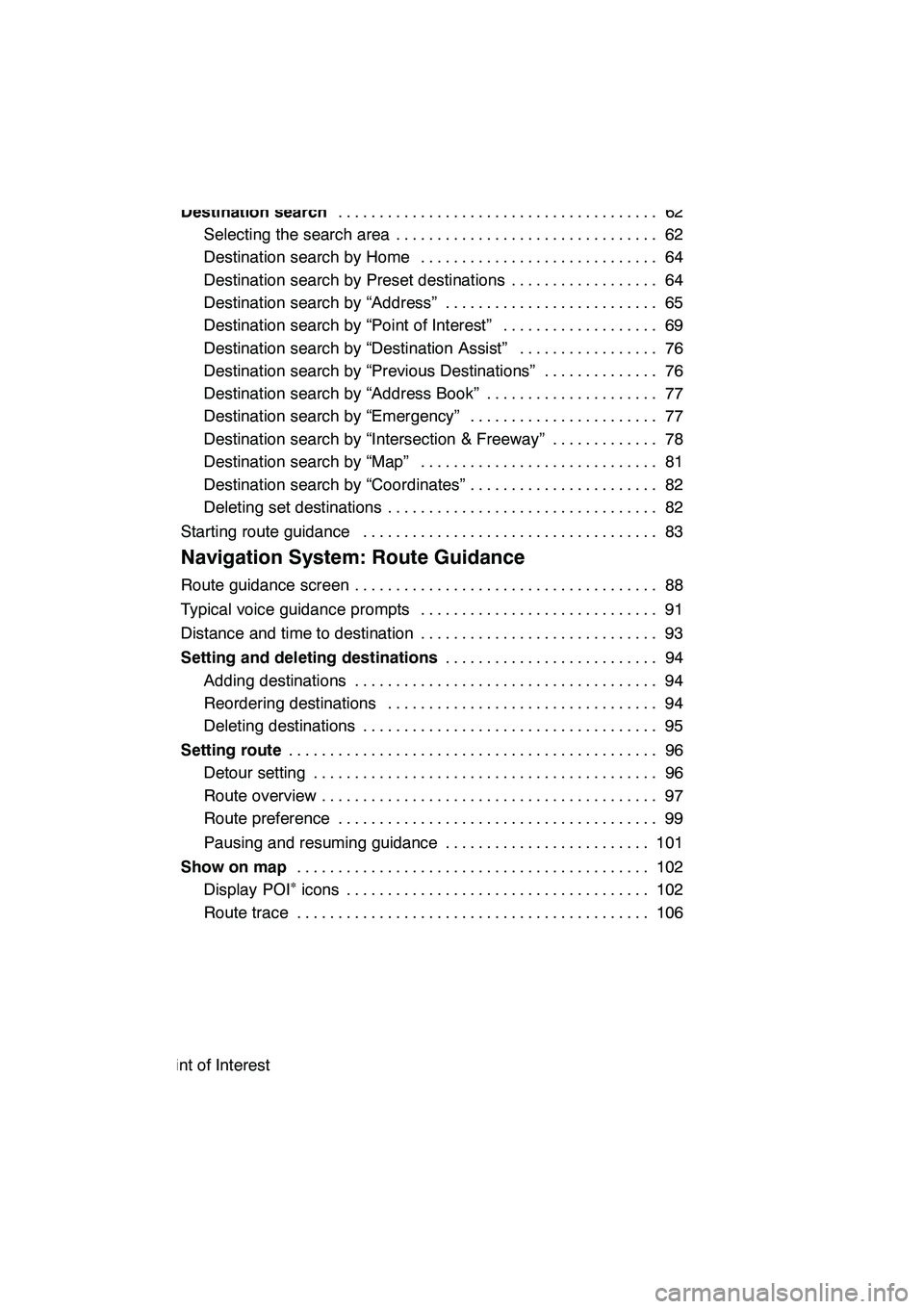 Lexus GX460 2010 Navigation Manual 6
2 Navigation System: Destination Search
Destination search62
.......................................
Selecting the search area 62 ................................
Destination search by Home 64 ..... Lexus GX460 2010 Navigation Manual 6
2 Navigation System: Destination Search
Destination search62
.......................................
Selecting the search area 62 ................................
Destination search by Home 64 .....