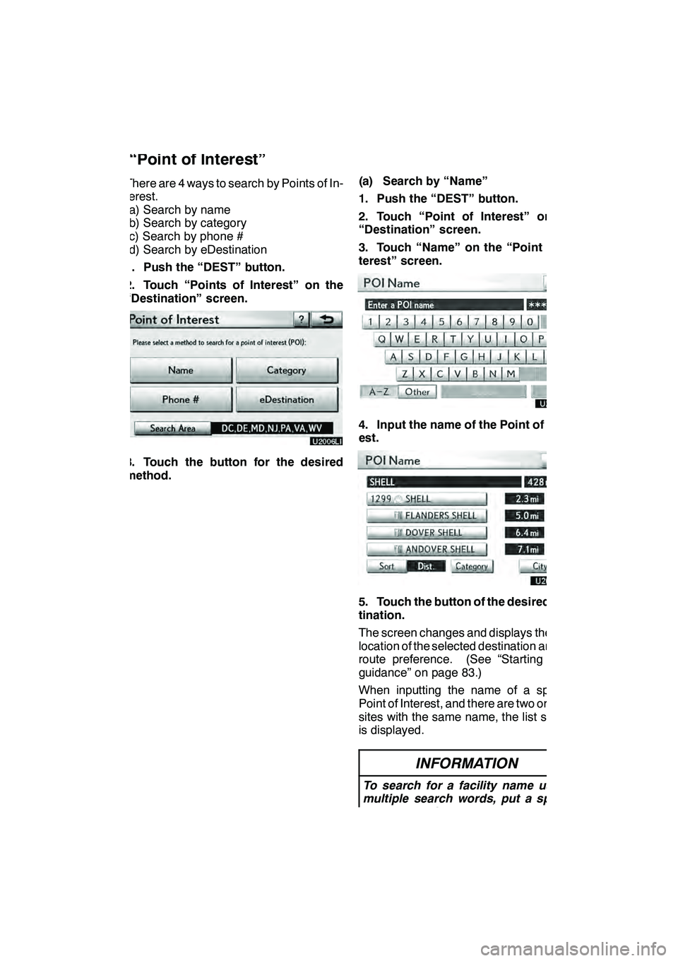 Lexus GX460 2010 Navigation Manual NAVIGATION SYSTEM: DESTINATION SEARCH
69
There are 4 ways to search by Points of In-
terest.
(a) Search by name
(b) Search by category
(c) Search by phone #
(d) Search by eDestination
1. Push the “D Lexus GX460 2010 Navigation Manual NAVIGATION SYSTEM: DESTINATION SEARCH
69
There are 4 ways to search by Points of In-
terest.
(a) Search by name
(b) Search by category
(c) Search by phone #
(d) Search by eDestination
1. Push the “D