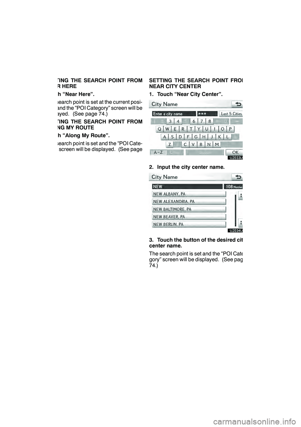 Lexus GX460 2010 Navigation Manual NAVIGATION SYSTEM: DESTINATION SEARCH
72
SETTING THE SEARCH POINT FROM
NEAR HERE
Touch “Near Here”.
The search point is set at the current posi-
tion, and the “POI Category” screen will be
dis Lexus GX460 2010 Navigation Manual NAVIGATION SYSTEM: DESTINATION SEARCH
72
SETTING THE SEARCH POINT FROM
NEAR HERE
Touch “Near Here”.
The search point is set at the current posi-
tion, and the “POI Category” screen will be
dis