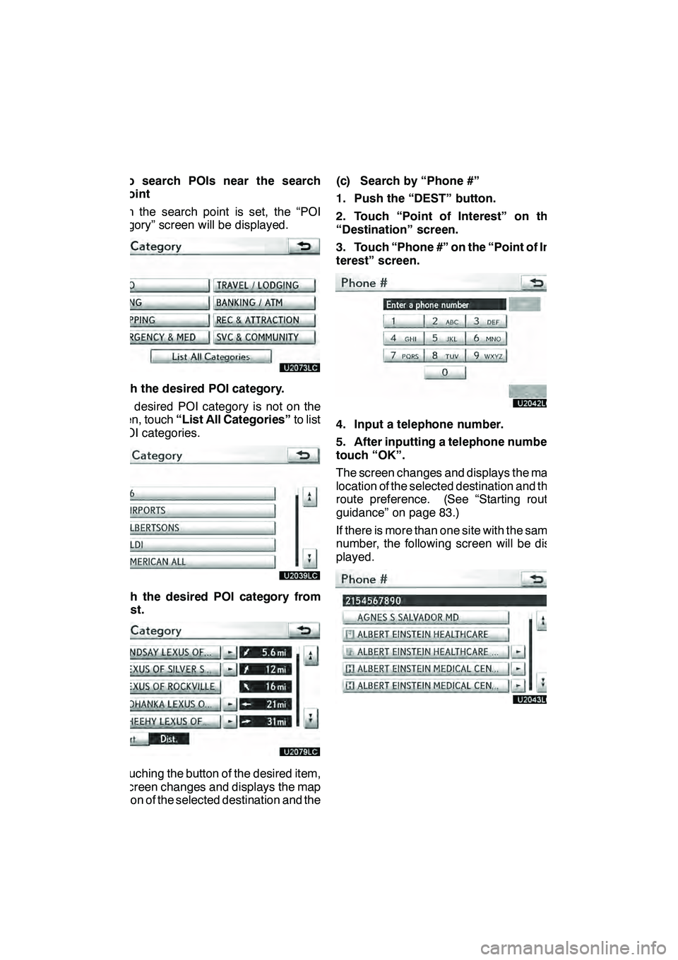 Lexus GX460 2010 Navigation Manual NAVIGATION SYSTEM: DESTINATION SEARCH
74 D
To search POIs near the search
point
When the search point is set, the “POI
Category” screen will be displayed.
Touch the desired POI category.
If the de Lexus GX460 2010 Navigation Manual NAVIGATION SYSTEM: DESTINATION SEARCH
74 D
To search POIs near the search
point
When the search point is set, the “POI
Category” screen will be displayed.
Touch the desired POI category.
If the de