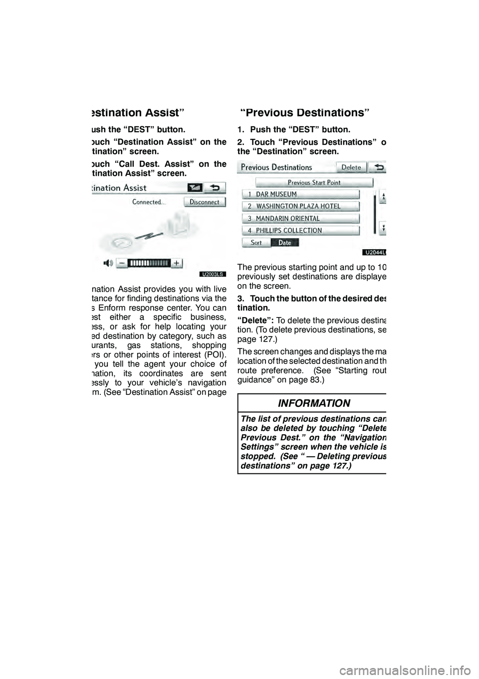 Lexus GX460 2010 Navigation Manual NAVIGATION SYSTEM: DESTINATION SEARCH
76
1. Push the “DEST” button.
2. Touch “Destination Assist” on the
“Destination” screen.
3. Touch “Call Dest. Assist” on the
“Destination Assist Lexus GX460 2010 Navigation Manual NAVIGATION SYSTEM: DESTINATION SEARCH
76
1. Push the “DEST” button.
2. Touch “Destination Assist” on the
“Destination” screen.
3. Touch “Call Dest. Assist” on the
“Destination Assist