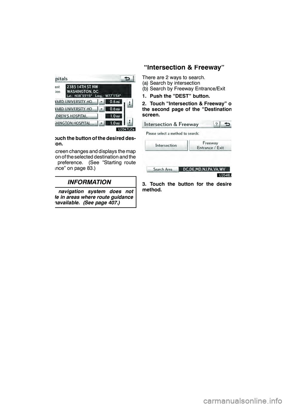 Lexus GX460 2010 Navigation Manual NAVIGATION SYSTEM: DESTINATION SEARCH
78
4. Touch the button of the desired des-
tination.
The screen changes and displays the map
location of the selected destination and the
route preference. (See Lexus GX460 2010 Navigation Manual NAVIGATION SYSTEM: DESTINATION SEARCH
78
4. Touch the button of the desired des-
tination.
The screen changes and displays the map
location of the selected destination and the
route preference. (See