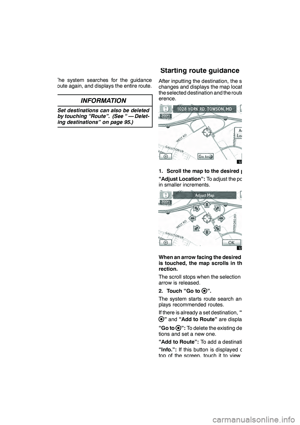 Lexus GX460 2010 Navigation Manual NAVIGATION SYSTEM: DESTINATION SEARCH
83
The system searches for the guidance
route again, and displays the entire route.
INFORMATION
Set destinations can also be deleted
by touching “Route”. (See Lexus GX460 2010 Navigation Manual NAVIGATION SYSTEM: DESTINATION SEARCH
83
The system searches for the guidance
route again, and displays the entire route.
INFORMATION
Set destinations can also be deleted
by touching “Route”. (See