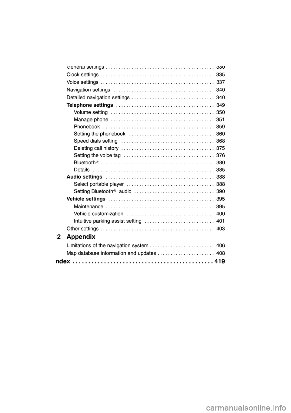 Lexus GX460 2010 Navigation Manual 9
11 Setup
General settings330
..........................................
Clock settings 335
............................................
Voice settings 337
........................................... Lexus GX460 2010 Navigation Manual 9
11 Setup
General settings330
..........................................
Clock settings 335
............................................
Voice settings 337
...........................................