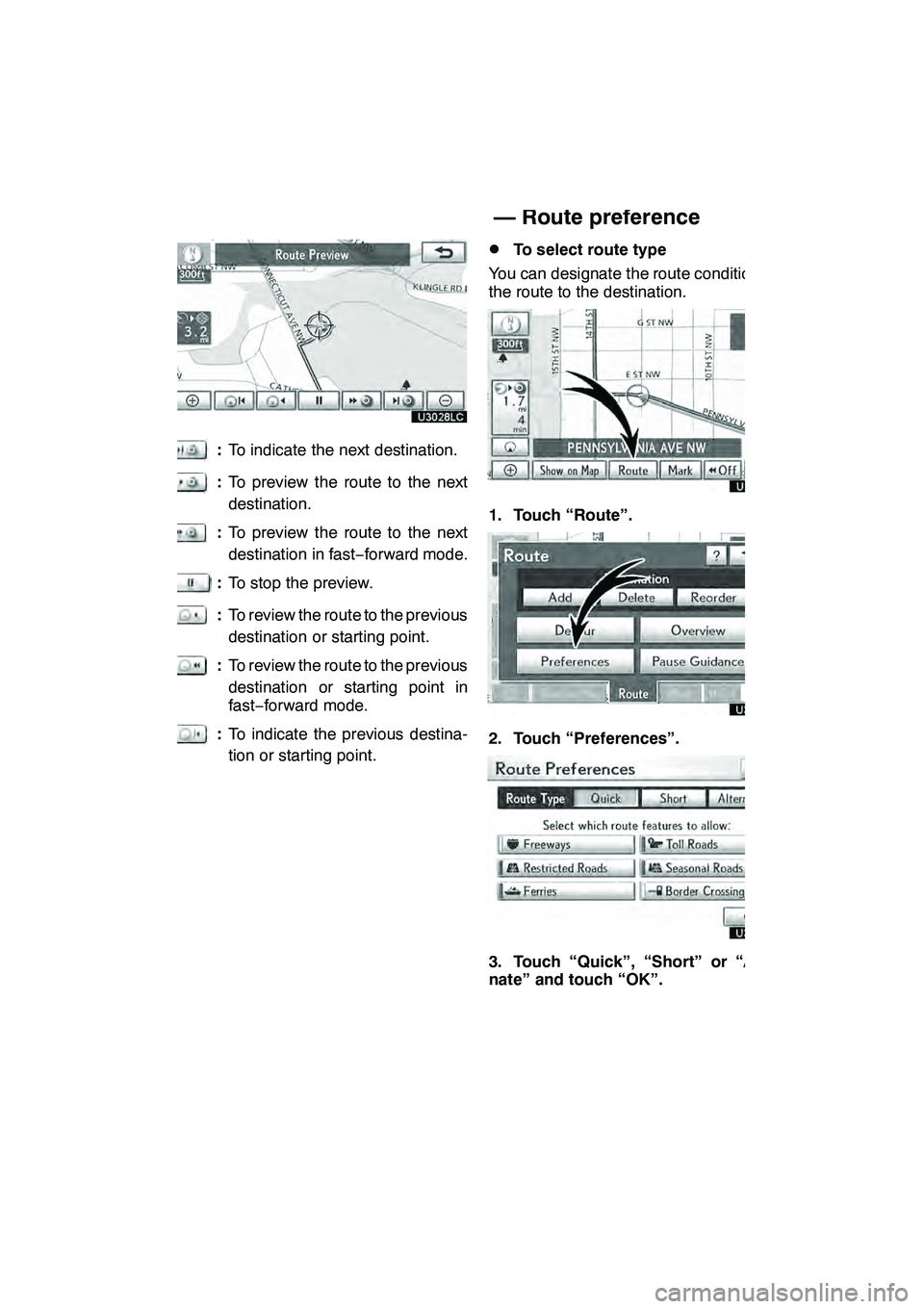 Lexus GX460 2010 Navigation Manual NAVIGATION SYSTEM: ROUTE GUIDANCE
99
:To indicate the next destination.
:To preview the route to the next
destination.
:To preview the route to the next
destination in fast −forward mode.
: To stop Lexus GX460 2010 Navigation Manual NAVIGATION SYSTEM: ROUTE GUIDANCE
99
:To indicate the next destination.
:To preview the route to the next
destination.
:To preview the route to the next
destination in fast −forward mode.
: To stop