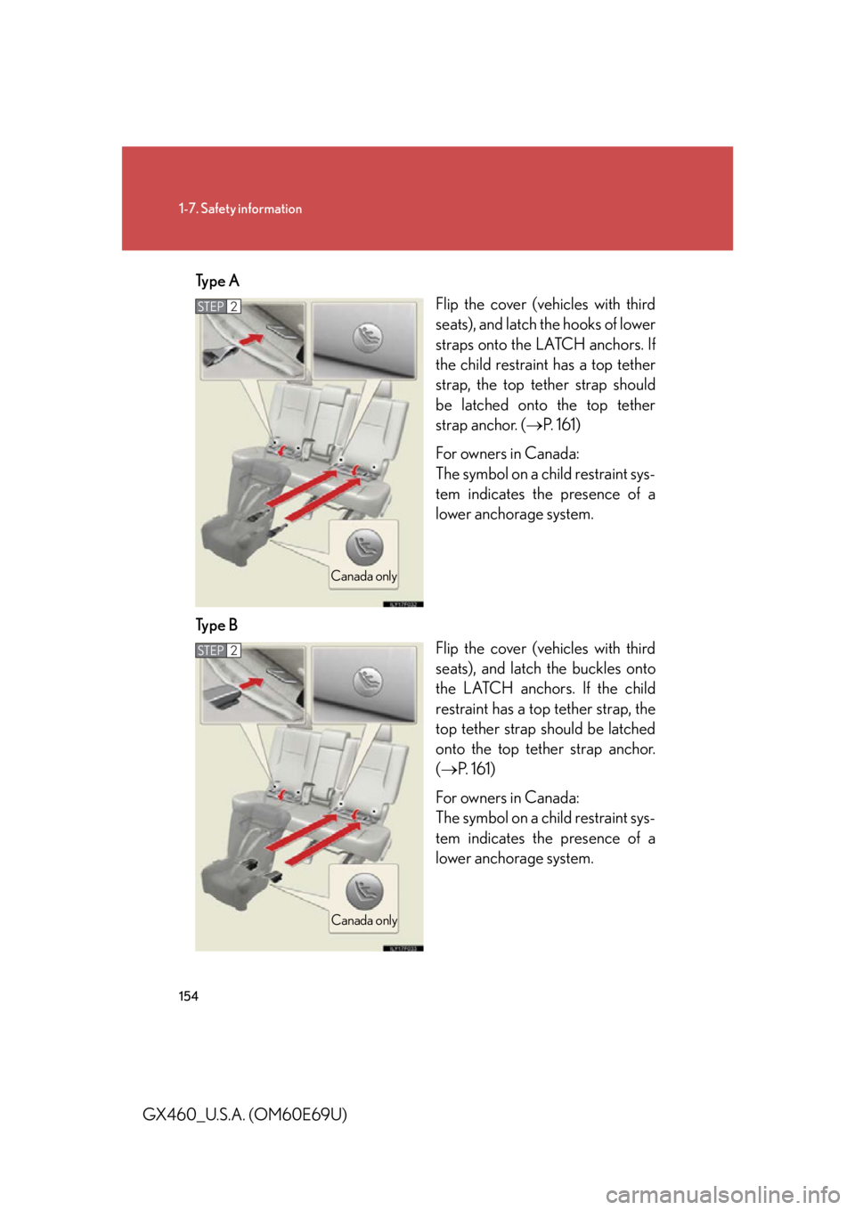 Lexus GX460 2010 Operating Other Driving Systems / LEXUS 2010 GX460 (OM60E69U) User Guide 154
1-7. Safety information
GX460_U.S.A. (OM60E69U)Ty p e A
Flip the cover (vehicles with third
seats), and latch the hooks of lower
straps onto the LATCH anchors. If
the child restraint has a top Lexus GX460 2010 Operating Other Driving Systems / LEXUS 2010 GX460 (OM60E69U) User Guide 154
1-7. Safety information
GX460_U.S.A. (OM60E69U)Ty p e A
Flip the cover (vehicles with third
seats), and latch the hooks of lower
straps onto the LATCH anchors. If
the child restraint has a top
