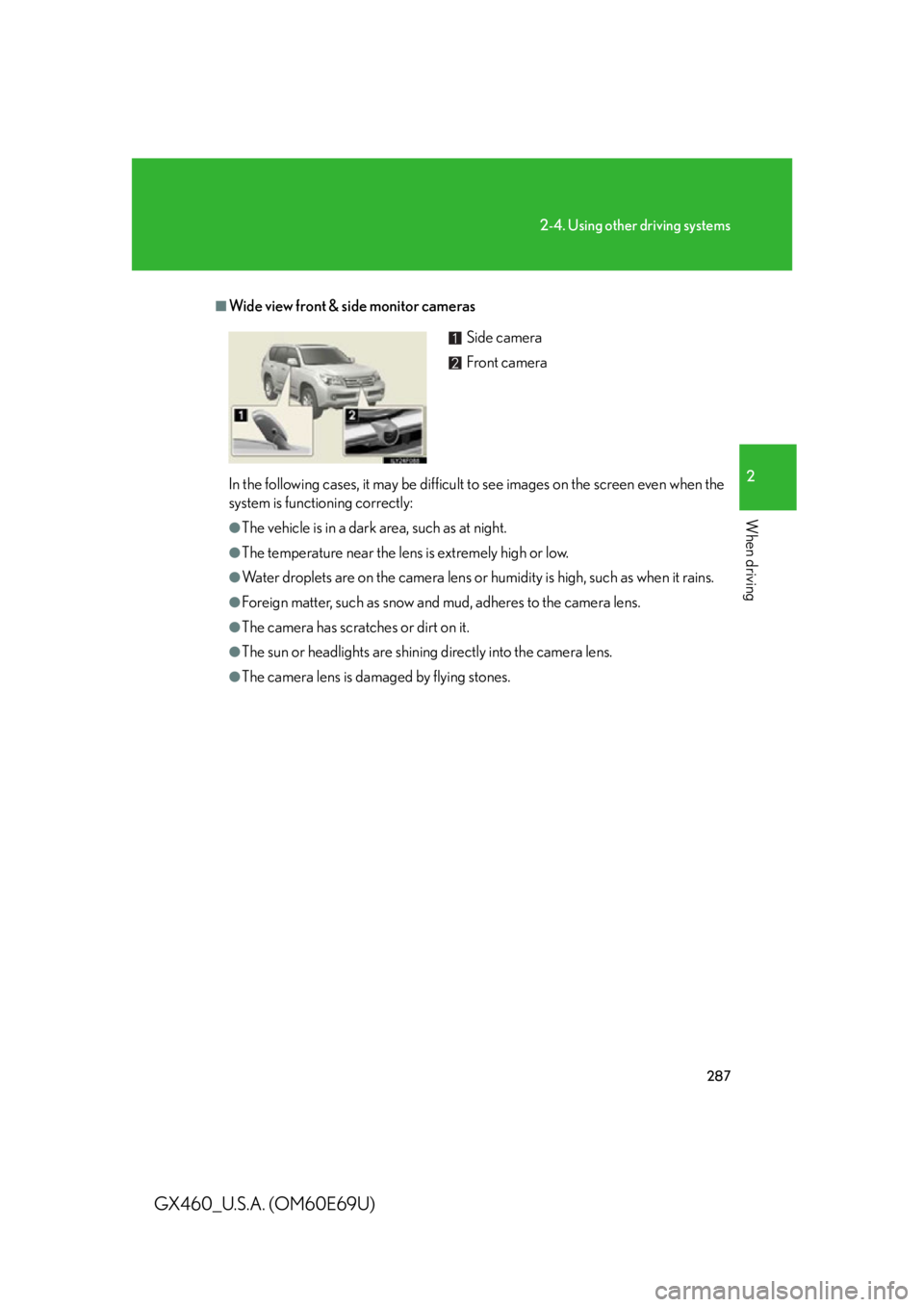 Lexus GX460 2010 Operating Other Driving Systems / LEXUS 2010 GX460 (OM60E69U) Service Manual 287
2-4. Using other driving systems
2
When driving
GX460_U.S.A. (OM60E69U)
■Wide view front & side monitor cameras
In the following cases, it may be difficult to see images on the screen even when Lexus GX460 2010 Operating Other Driving Systems / LEXUS 2010 GX460 (OM60E69U) Service Manual 287
2-4. Using other driving systems
2
When driving
GX460_U.S.A. (OM60E69U)
■Wide view front & side monitor cameras
In the following cases, it may be difficult to see images on the screen even when