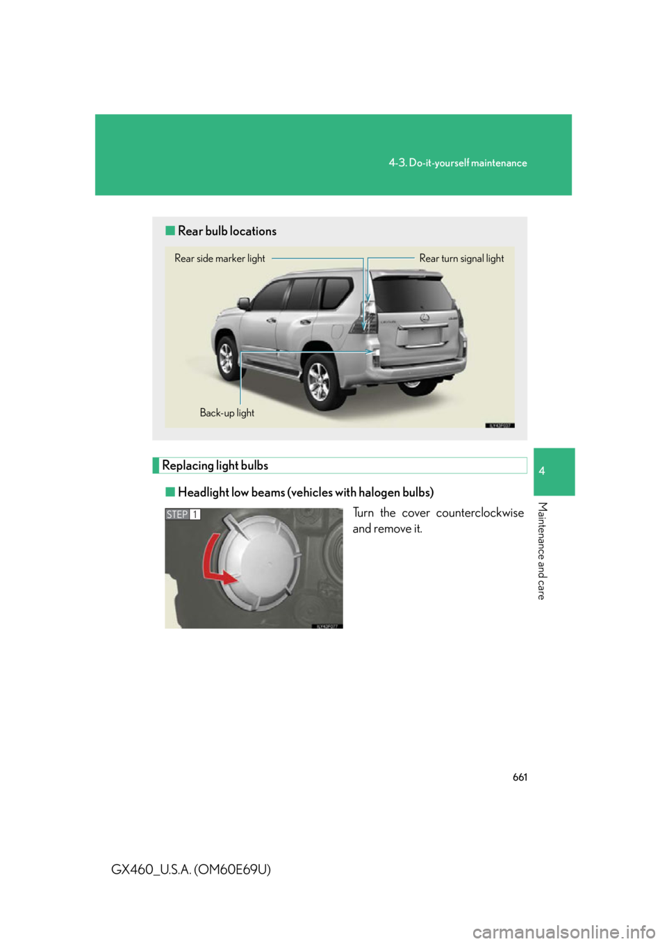 Lexus GX460 2010  Operating Other Driving Systems / LEXUS 2010 GX460 OWNERS MANUAL (OM60E69U) 661
4-3. Do-it-yourself maintenance
4
Maintenance and care
GX460_U.S.A. (OM60E69U)
Replacing light bulbs■ Headlight low beams (vehicles with halogen bulbs)
Turn the cover counterclockwise 
and remov