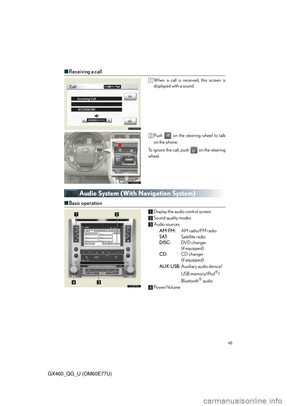 Lexus GX460 2010 Operating Other Driving Systems / LEXUS 2010 GX460 OWNERS MANUAL QUICK GUIDE (OM60E77U) 48
GX460_QG_U (OM60E77U)
■Receiving a call
When a call is received, this screen is
displayed with a sound.
Push on the steering wheel to talk
on the phone.
To ignore the call, push on the steeri Lexus GX460 2010 Operating Other Driving Systems / LEXUS 2010 GX460 OWNERS MANUAL QUICK GUIDE (OM60E77U) 48
GX460_QG_U (OM60E77U)
■Receiving a call
When a call is received, this screen is
displayed with a sound.
Push on the steering wheel to talk
on the phone.
To ignore the call, push on the steeri
