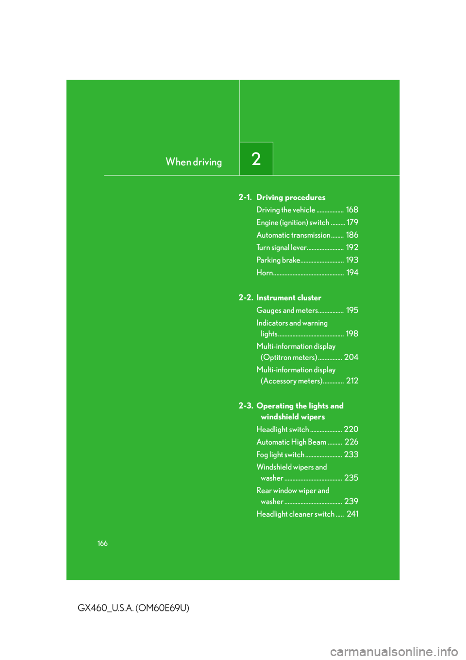 Lexus GX460 2010  Scheduled Maintenance Guide / LEXUS 2010 GX460 OWNERS MANUAL (OM60E69U) 166
GX460_U.S.A. (OM60E69U)
2-1. Driving proceduresDriving the vehicle .................  168
Engine (ignition) switch ......... 179
Automatic transmission ........  186
Turn signal lever.............