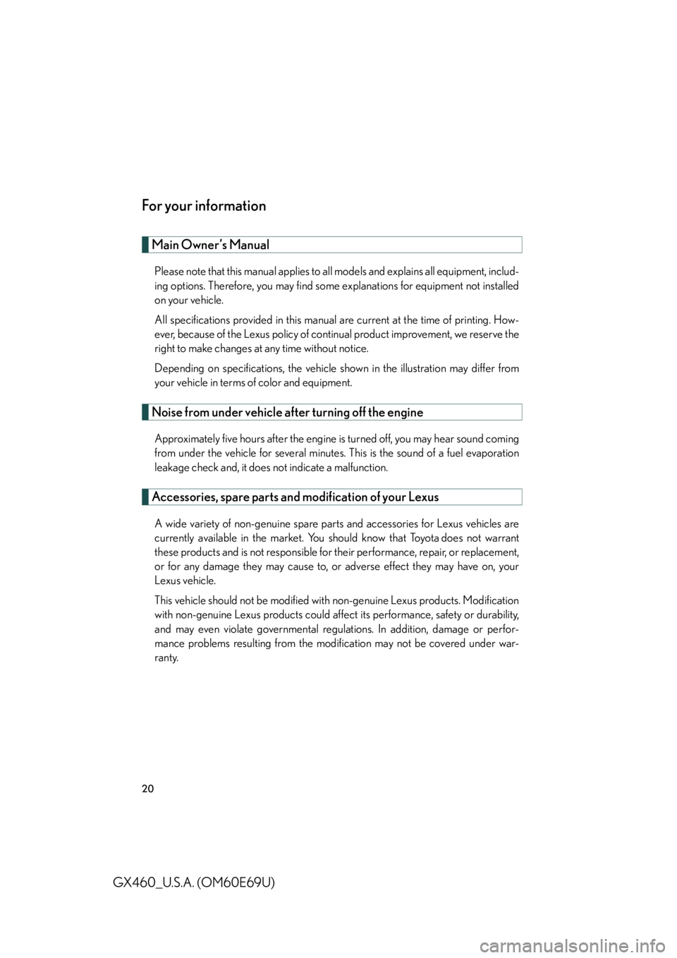 Lexus GX460 2010  Scheduled Maintenance Guide / LEXUS 2010 GX460 OWNERS MANUAL (OM60E69U) 20
GX460_U.S.A. (OM60E69U)
For your information
Main Owner’s Manual
Please note that this manual applies to all models and explains all equipment, includ-
ing options. Therefore, you may find some e